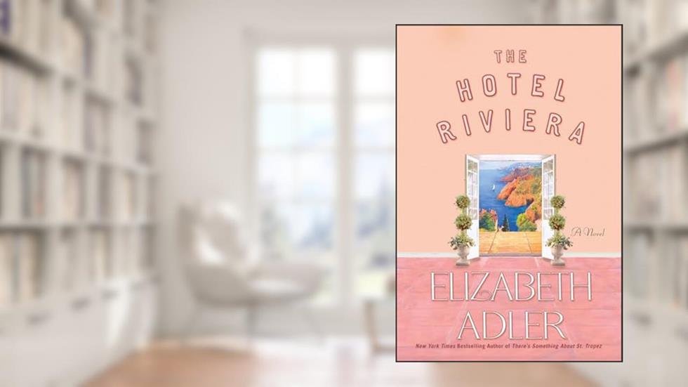 The Hotel Riviera: A Novel, written by Elizabeth Adler