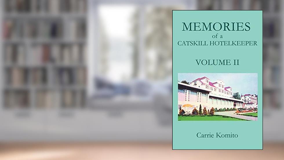 Memories of a Catskill Hotelkeeper: Volume II, written by Carrie Komito