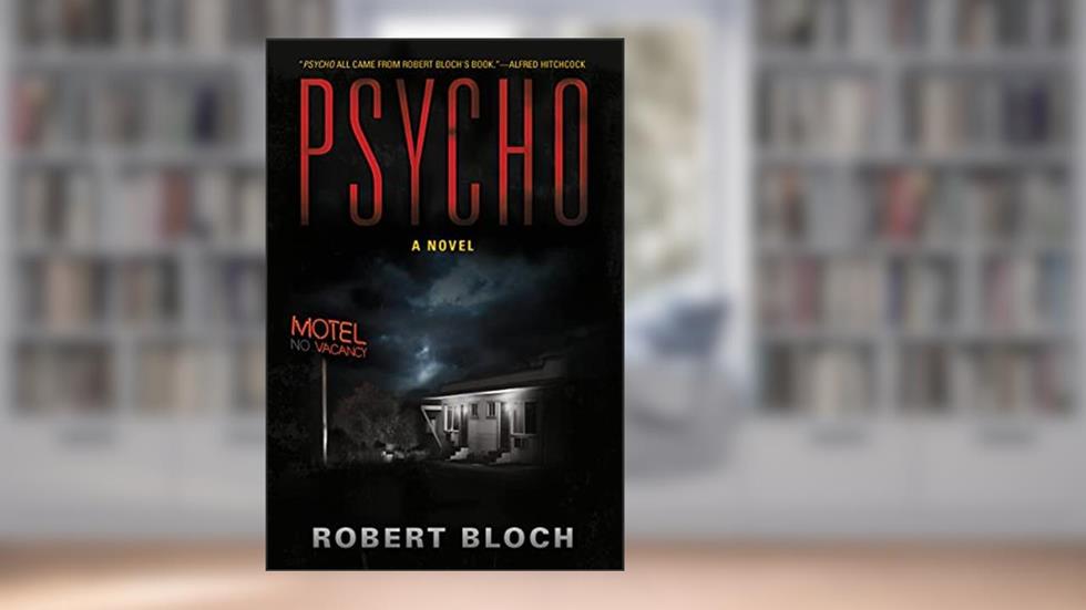 Psycho: A Novel, written by Robert Bloch
