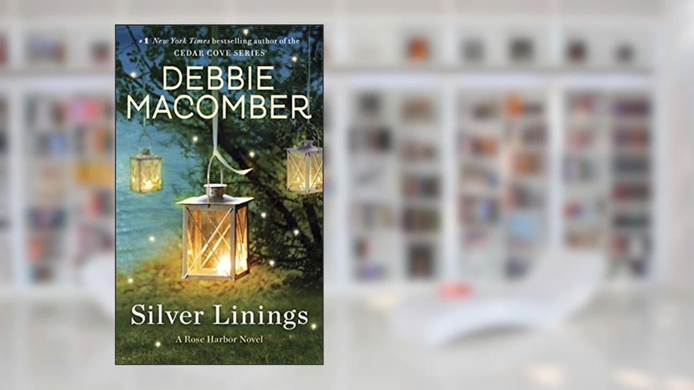 Silver Linings: A Rose Harbor Novel, written by Debbie Macomber
