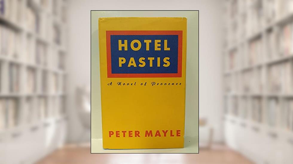 Hotel Pastis: A Novel of Provence, written by Peter Mayle