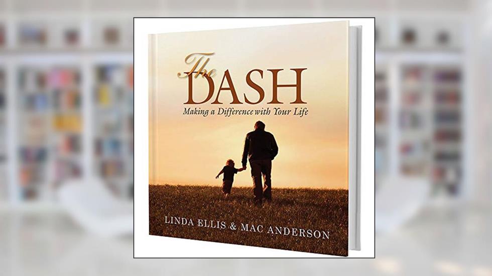 The Dash: Making a Difference with Your Life, written by Linda Ellis; Mac Anderson