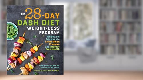 Cover from The 28 Day DASH Diet Weight Loss Program: Recipes and Workouts to Lower Blood Pressure and Improve Your Health, written by Andy De Santis RD  MPH; Julie Andrews MS  RDN  CD