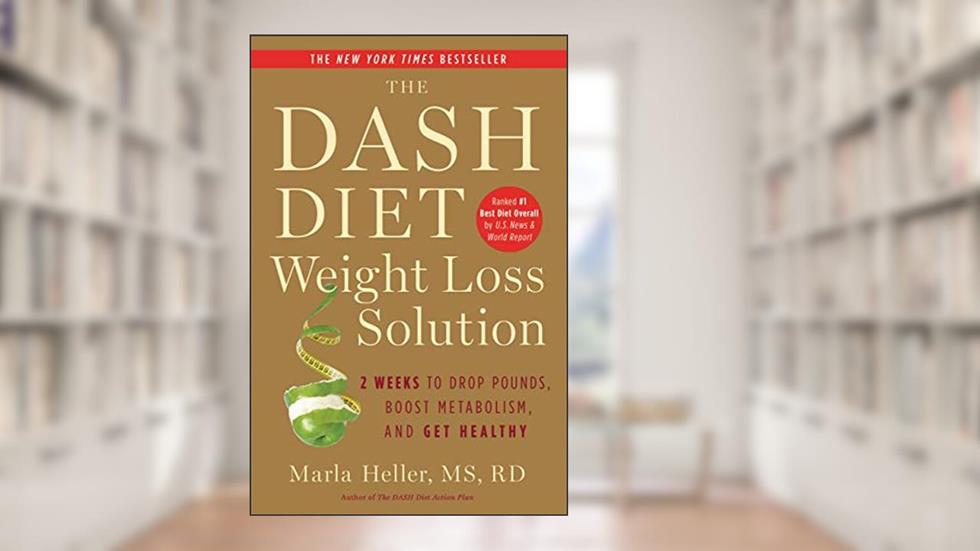 The Dash Diet Weight Loss Solution: 2 Weeks to Drop Pounds, Boost Metabolism, and Get Healthy (A DASH Diet Book), written by Marla Heller