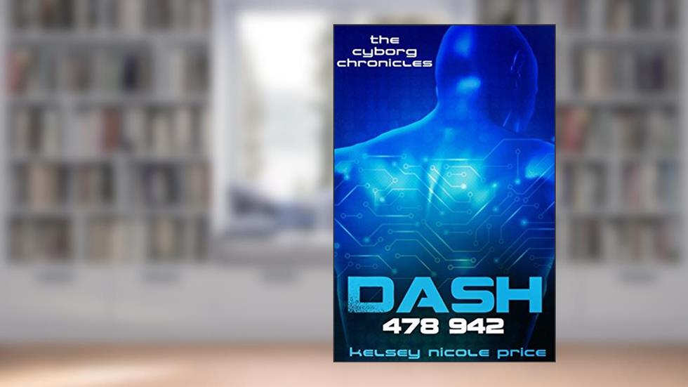 Dash (The Cyborg Chronicles Book 1), written by Kelsey Nicole Price