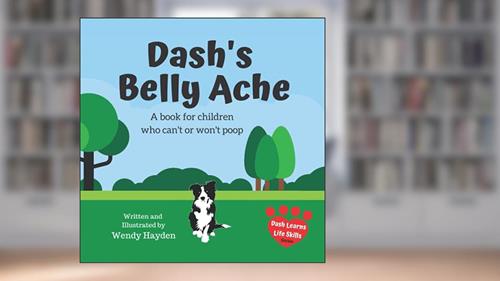 Cover from Dash's Belly Ache: A book for children who can't or won't poop (Dash Learns Life Skills), written by Wendy Hayden