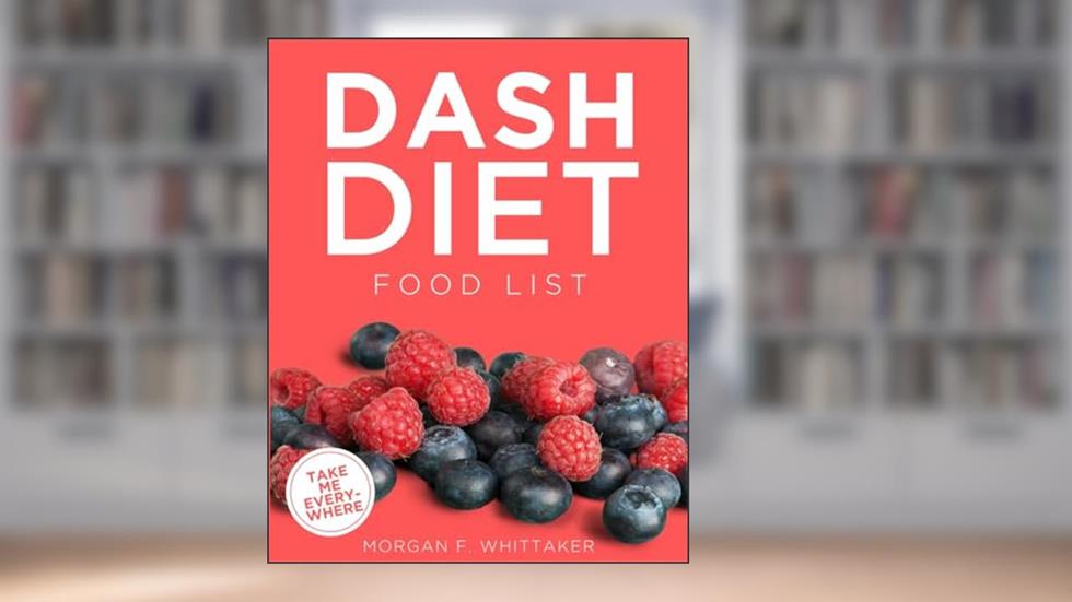 DASH Diet Food List: The World's Most Comprehensive DASH Diet Ingredient List - Take It Wherever You Go! (Food Heroes), written by Morgan F. Whittaker