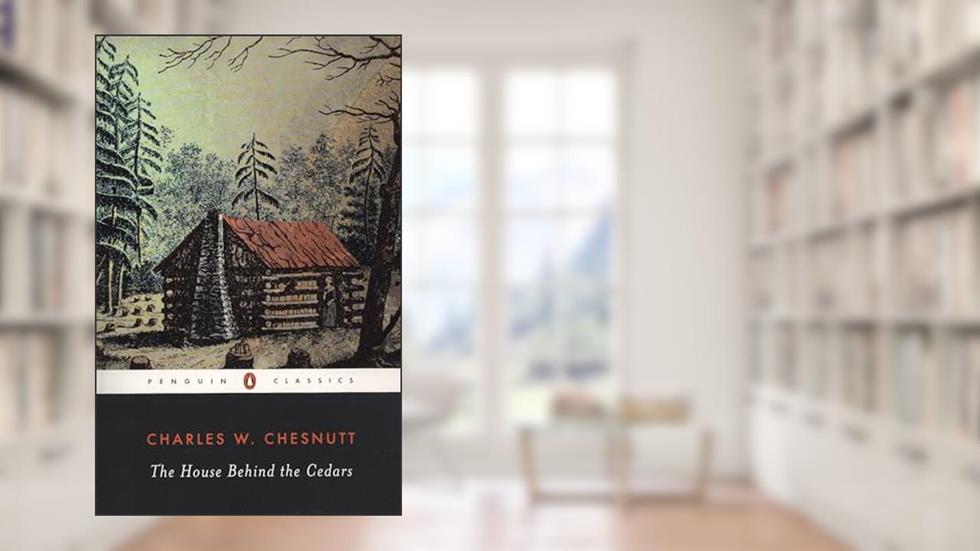 The House Behind the Cedars (Penguin Classics), written by Charles W. Chesnutt