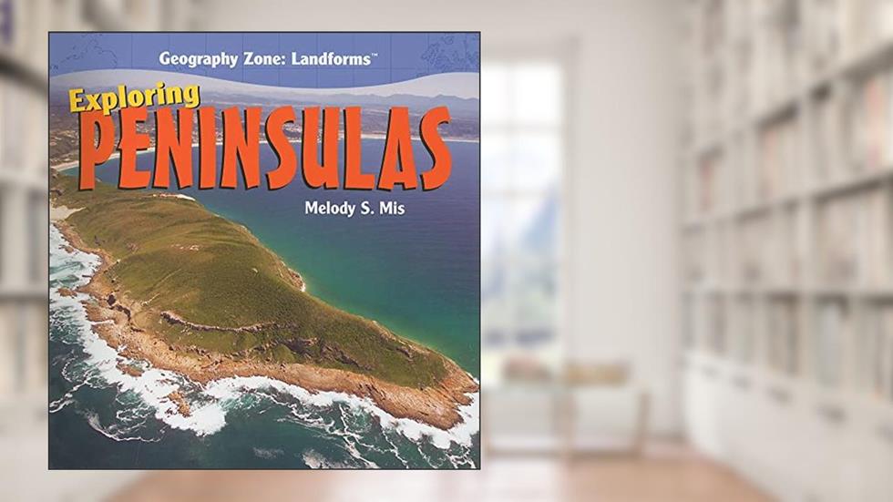 Exploring Peninsulas (Geography Zone: Landforms), written by Melody S. Mis