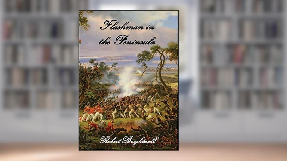 Flashman in the Peninsula (Adventures of Thomas Flashman), written by Robert Brightwell