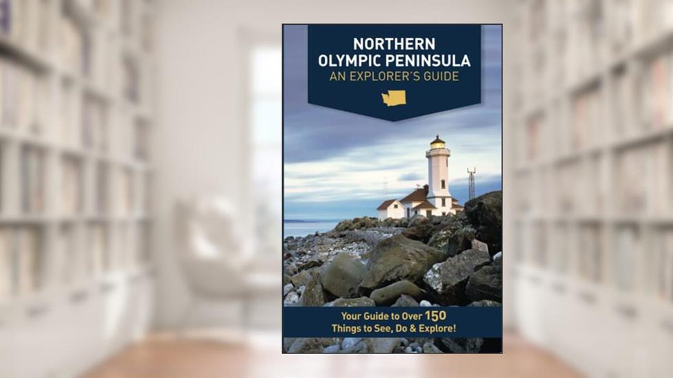 Northern Olympic Peninsula - An Explorer's Guide, written by Mike Westby; Kristy Westby