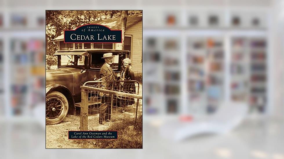Cedar Lake (Images of America), written by Carol Ann Oostman; Lake of the Red Cedars Museum