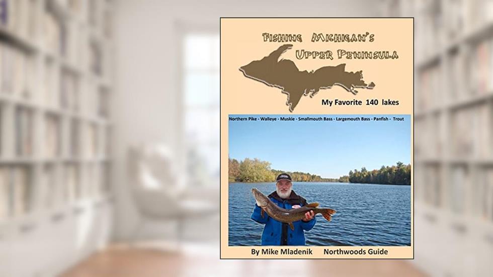 Fishing Michigan's Upper Peninsula, written by Mike Mladenik