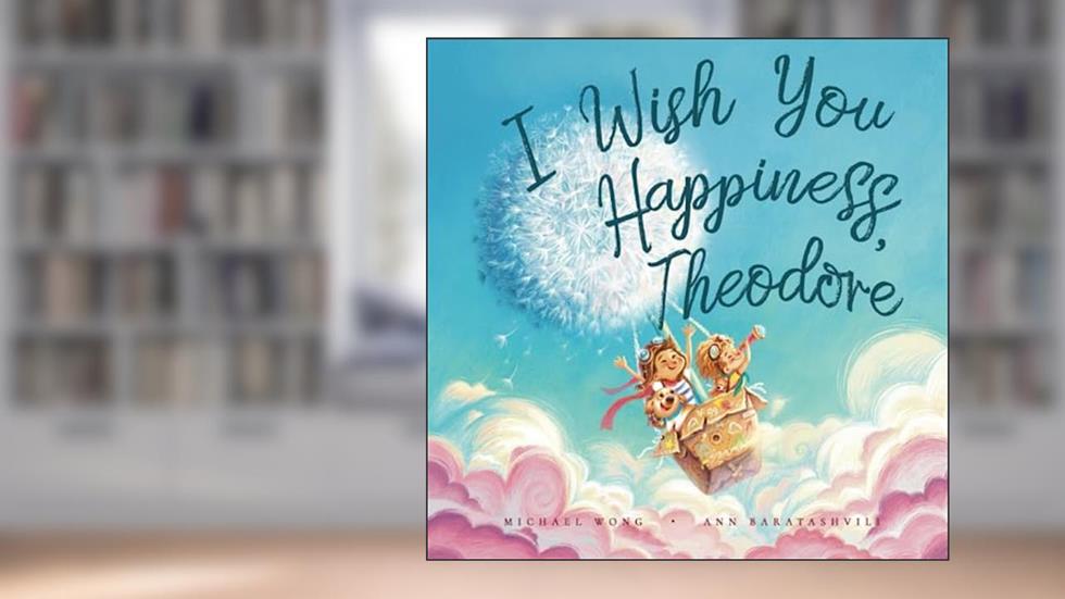 I Wish You Happiness, Theodore (The Unconditional Love for Theodore Series), written by Michael Wong