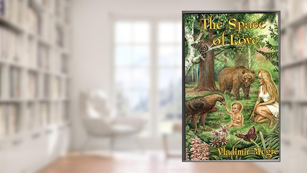The Space of Love (The Ringing Cedars, Book 3), written by Vladimir Megre