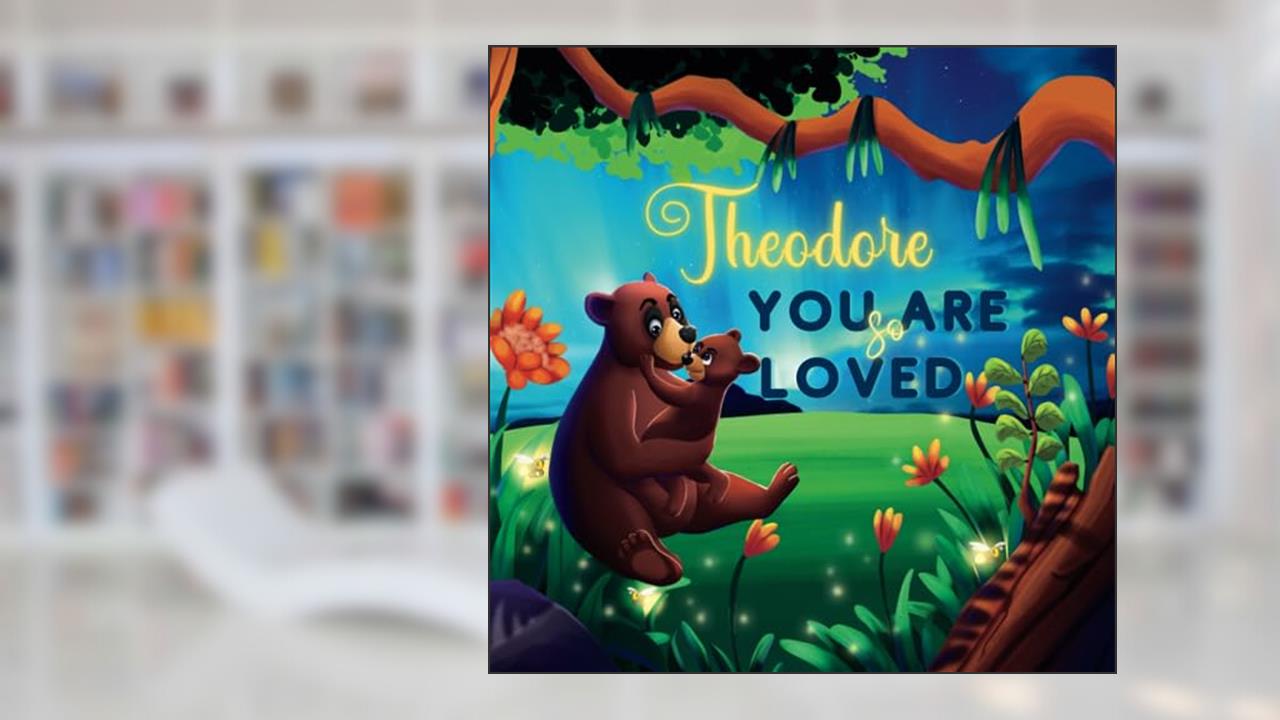 Theodore You Are So Loved: A Personalized Children's Rhyming Story & Bedtime Book For Kids (Birthdays, Baby Showers, Christmas Gift), written by Love Little Ones