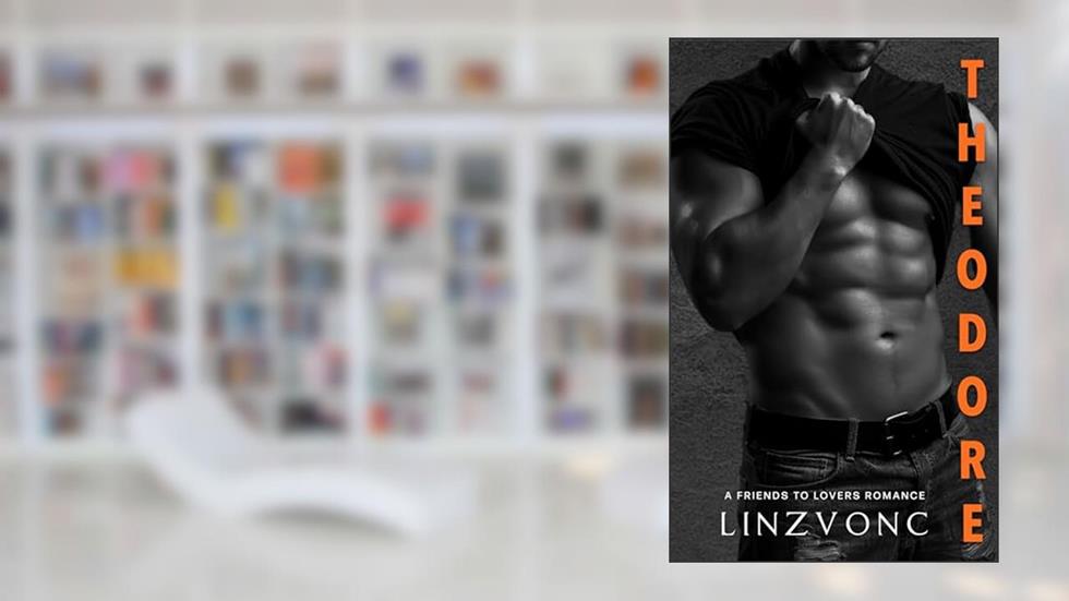 Theodore: A Best Friends To Lovers Spicy Romance, written by Linzvonc