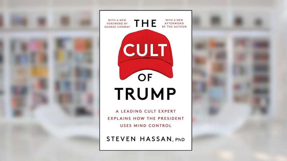 The Cult of Trump: A Leading Cult Expert Explains How the President Uses Mind Control, written by Steven Hassan