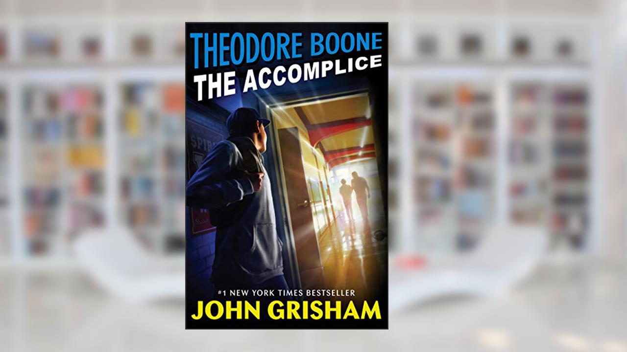 Theodore Boone: The Accomplice, written by John Grisham