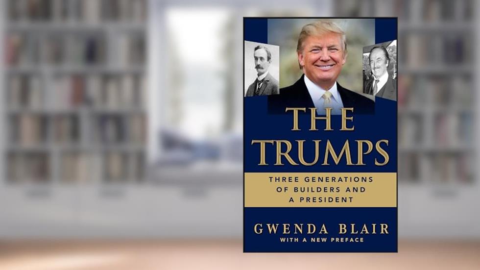 The Trumps: Three Generations of Builders and a President, written by Gwenda Blair