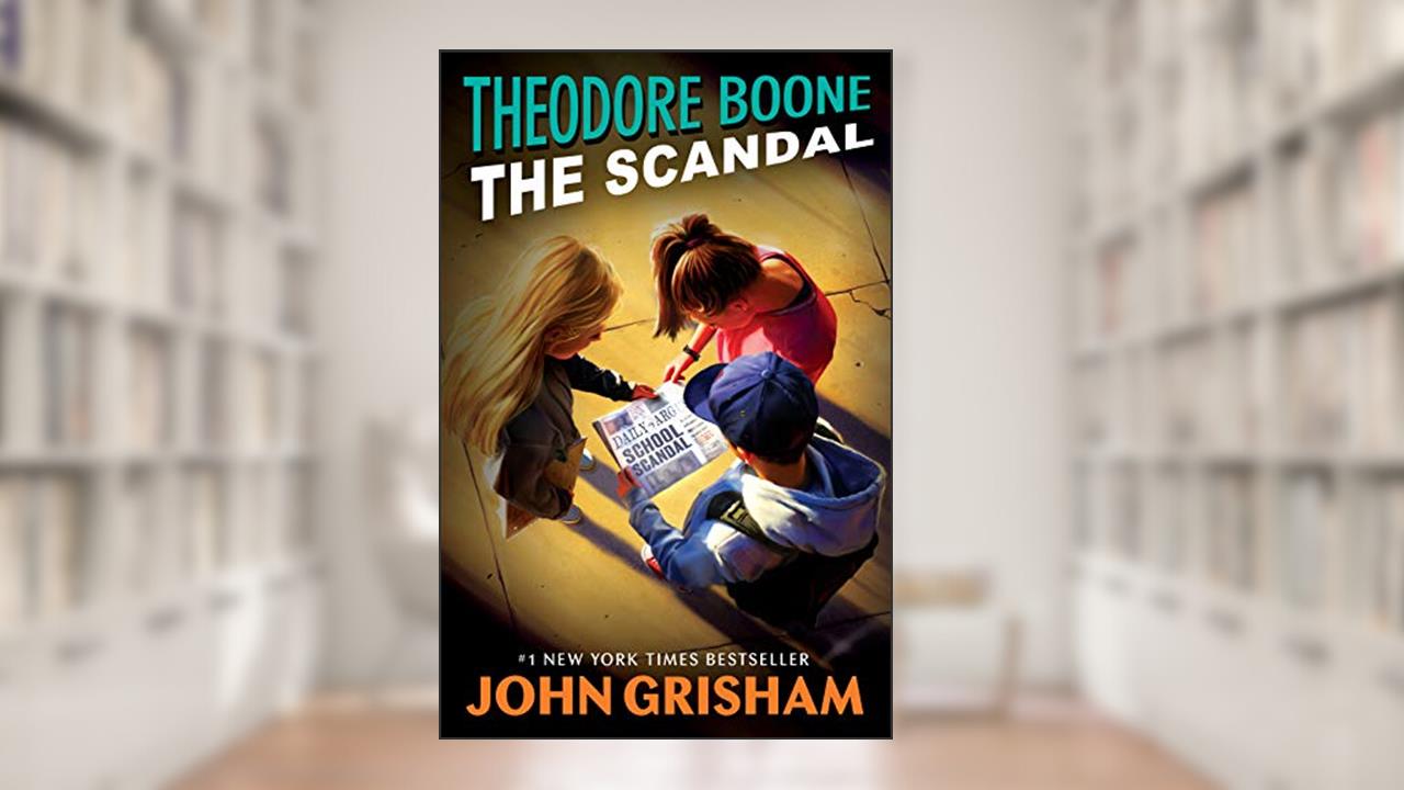 Theodore Boone: The Scandal, written by John Grisham