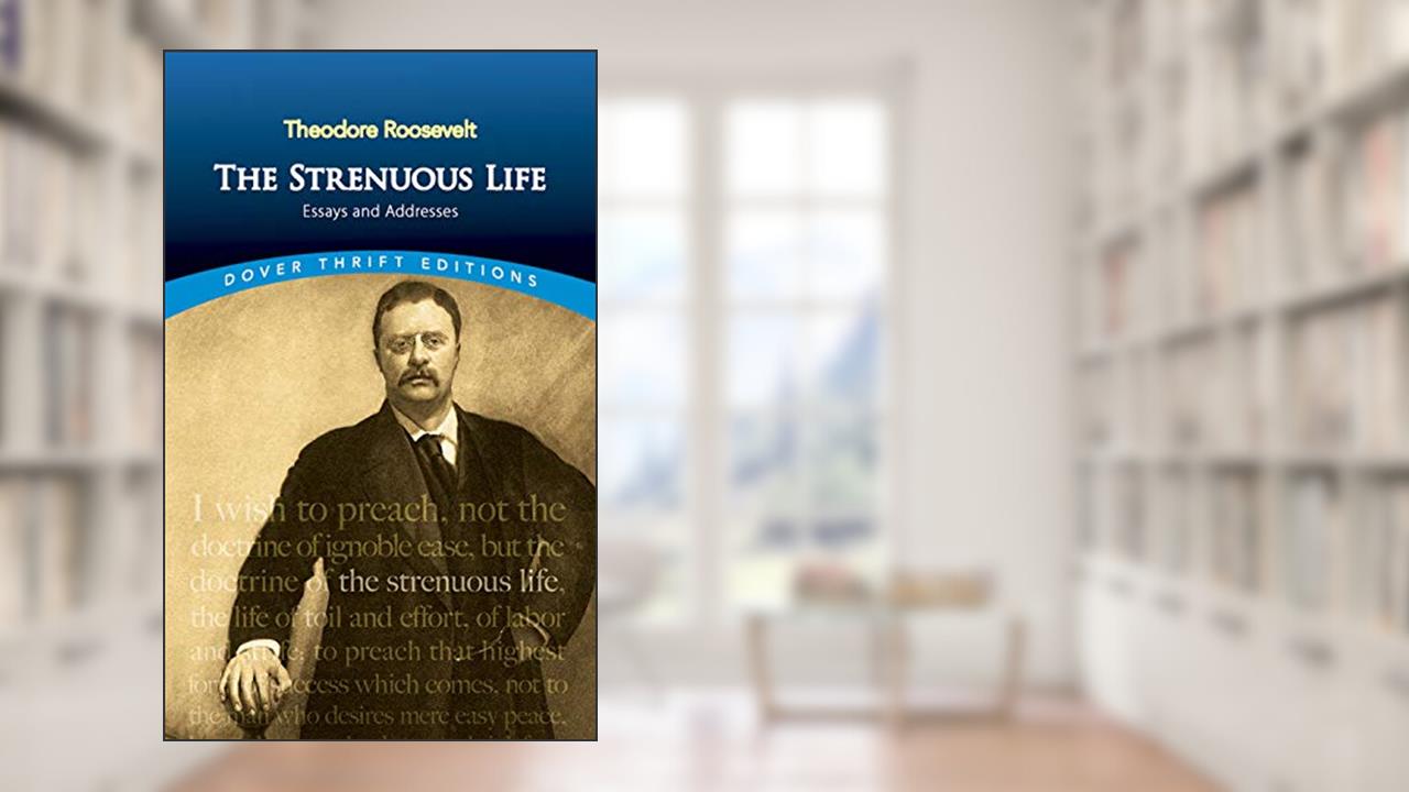 The Strenuous Life: Essays and Addresses (Dover Thrift Editions: American History), written by Theodore Roosevelt