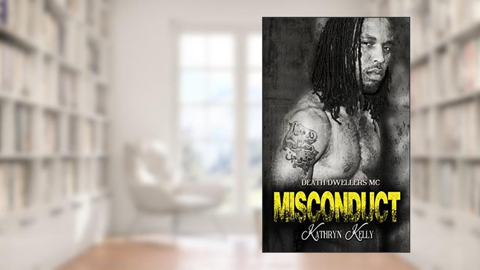 Misconduct (Death Dwellers MC Book 5), written by Kathryn C. Kelly