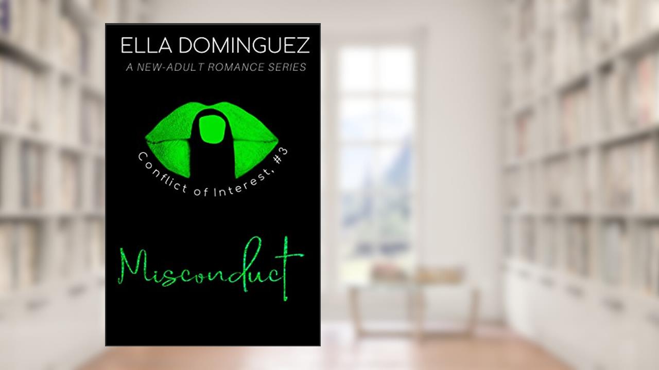 Misconduct: A New-Adult Romance Novel (Conflict of Interest Book 3), written by Ella Dominguez