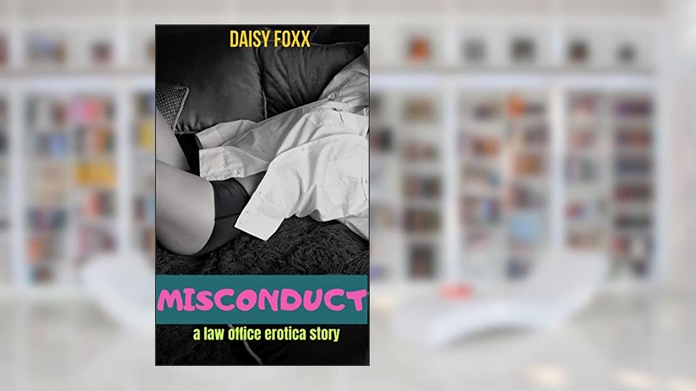 Misconduct: A Law Office Erotica Story (Threesome & Cheating Erotica), written by Daisy Foxx