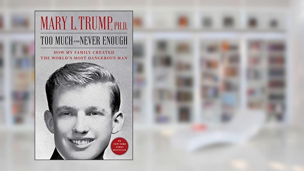 Too Much and Never Enough: How My Family Created the World's Most Dangerous Man, written by Mary L. Trump