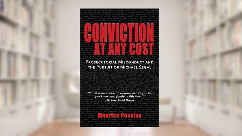 Conviction At Any Cost: Prosecutorial Misconduct and the Pursuit of Michael Segal, written by Maurice Possley