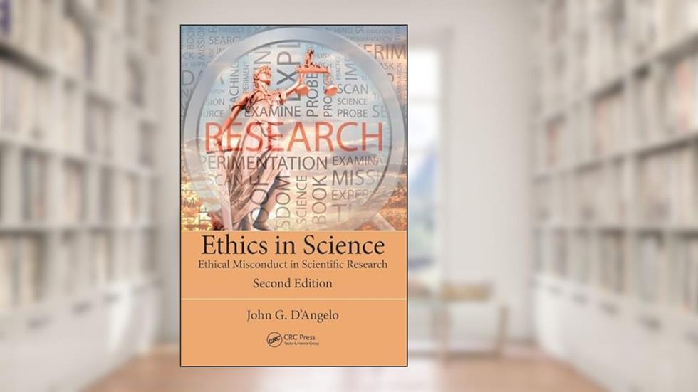 Ethics in Science: Ethical Misconduct in Scientific Research, Second Edition, written by John D'Angelo