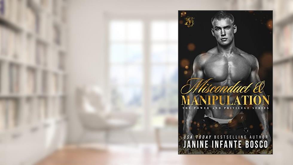 Misconduct & Manipulation (Power & Privilege Series Book 3), written by Janine Infante Bosco