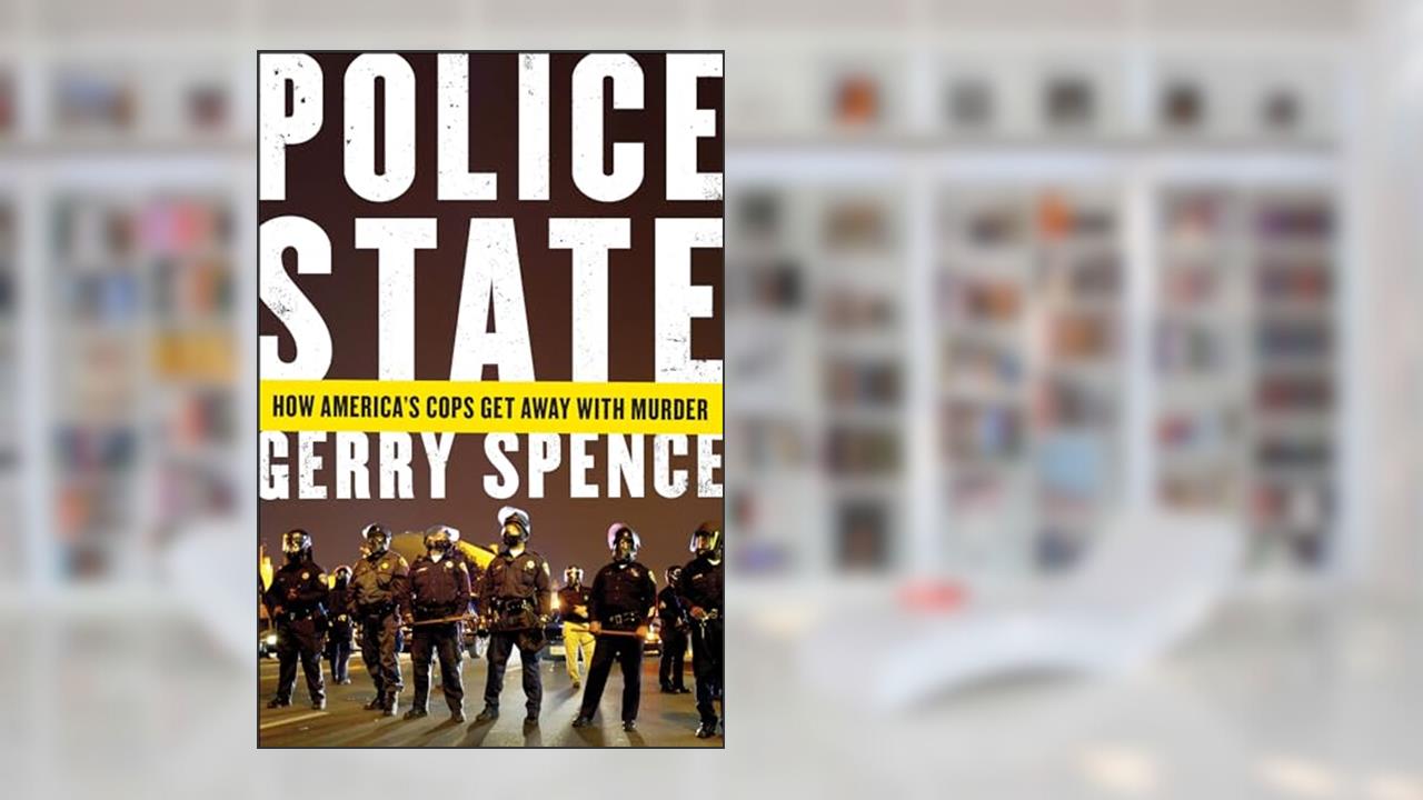 Police State: How America's Cops Get Away with Murder, written by Gerry Spence