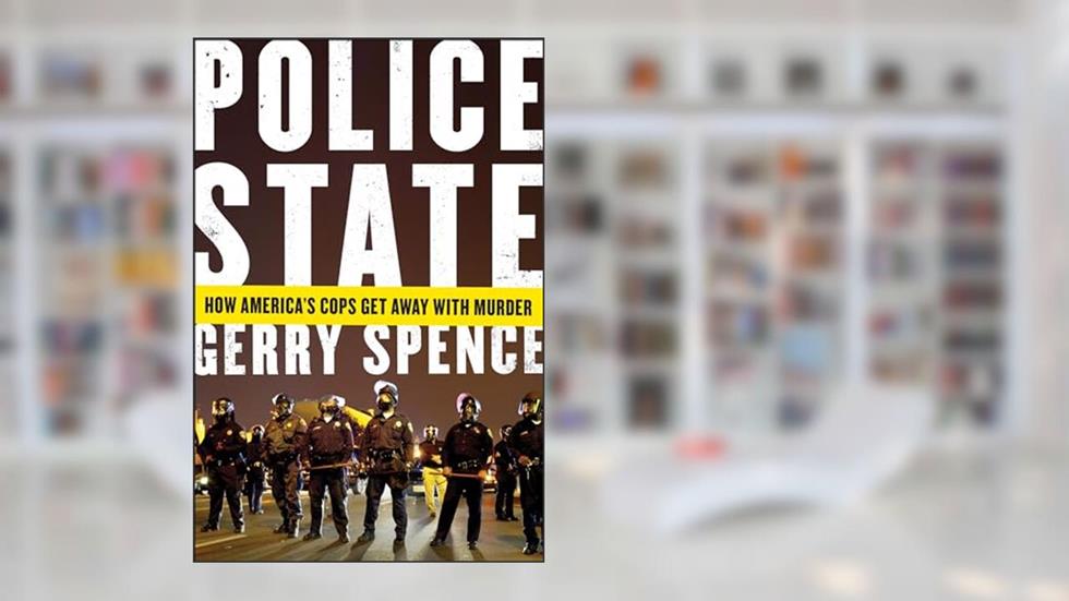 Police State: How America's Cops Get Away with Murder, written by Gerry Spence
