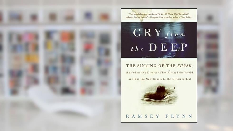 Cry from the Deep: The Sinking of the Kursk, written by Ramsey Flynn