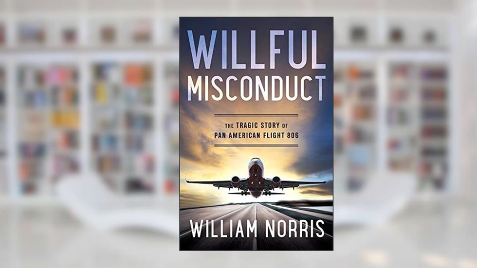 Willful Misconduct: The Tragic Story of Pan American Flight 806, written by William Norris