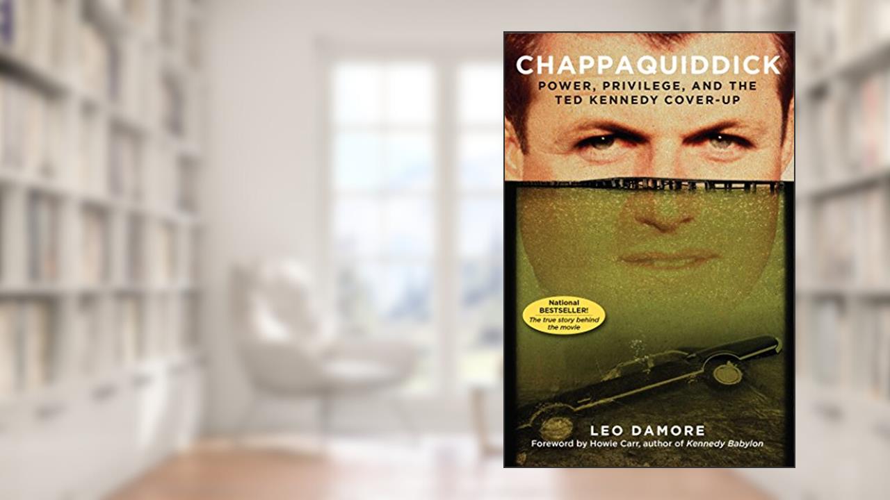 Chappaquiddick: Power, Privilege, and the Ted Kennedy Cover-Up, written by Leo Damore