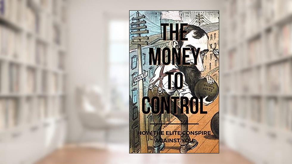 The Money To Control: How The Elite Conspire Against You (Deconstructing America Book 2), written by Tom Pane