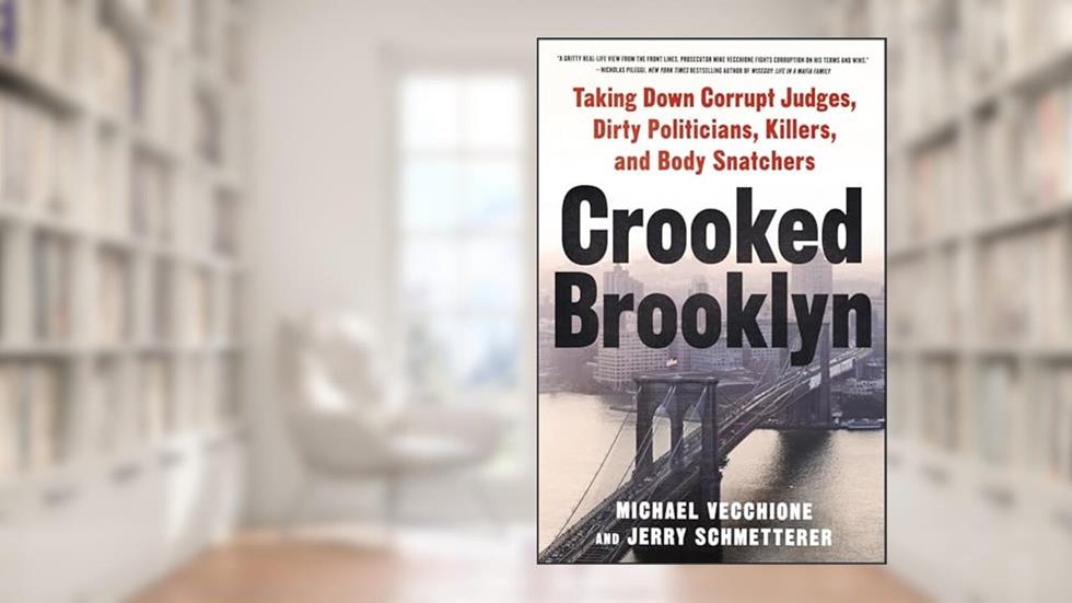 Crooked Brooklyn: Taking Down Corrupt Judges, Dirty Politicians, Killers, and Body Snatchers, written by Michael Vecchione; Jerry Schmetterer