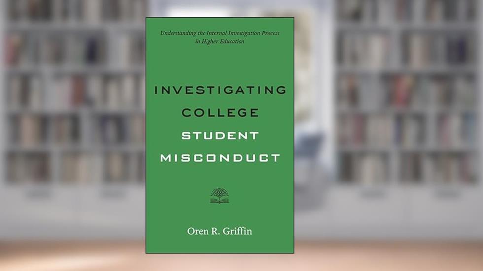 Investigating College Student Misconduct (Higher Ed Leadership Essentials), written by Oren R. Griffin