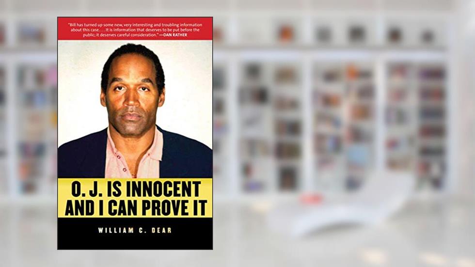 O.J. is Innocent and I Can Prove It, written by William C. Dear