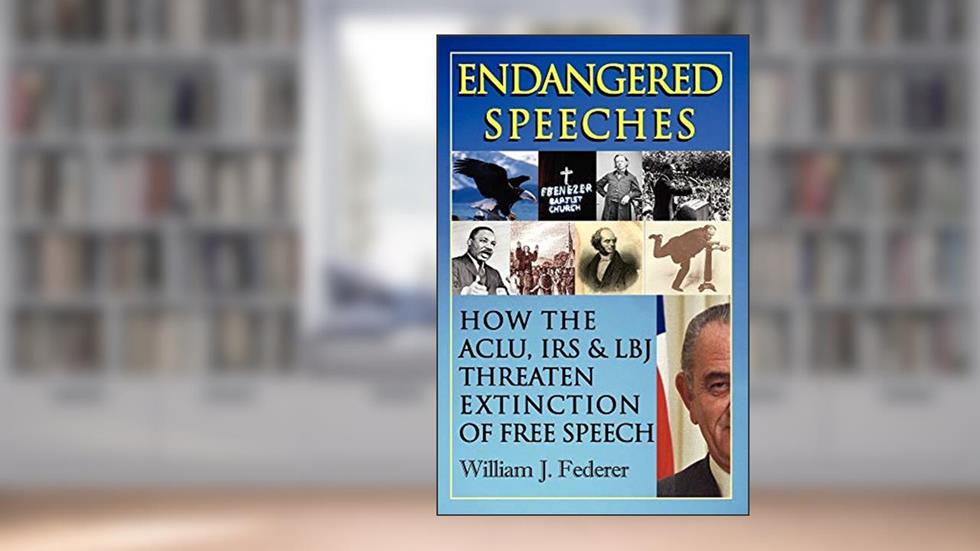 Endangered Speeches - How the ACLU, IRS & LBJ Threaten Extinction of Free Speech, written by William J Federer