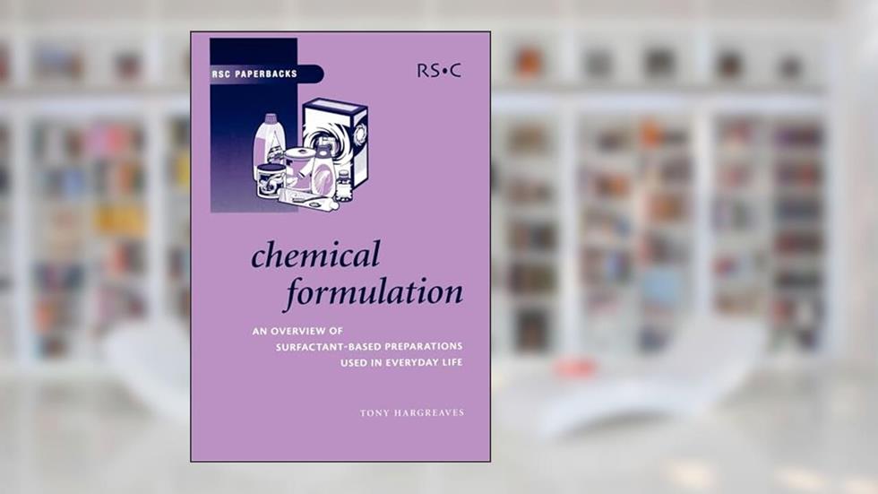 Chemical Formulation: An Overview of Surfactant Based Chemical Preparations Used in Everyday Life (RSC Paperbacks), written by Tony Hargreaves