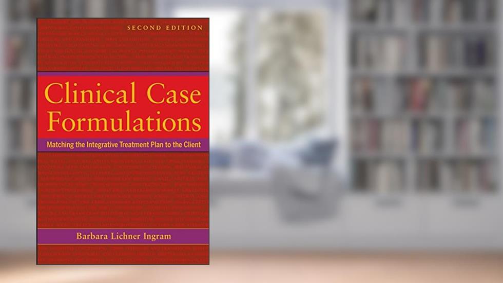 Clinical Case Formulations: Matching the Integrative Treatment Plan to the Client, written by Barbara Lichner Ingram