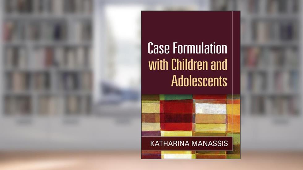 Case Formulation with Children and Adolescents, written by Katharina Manassis
