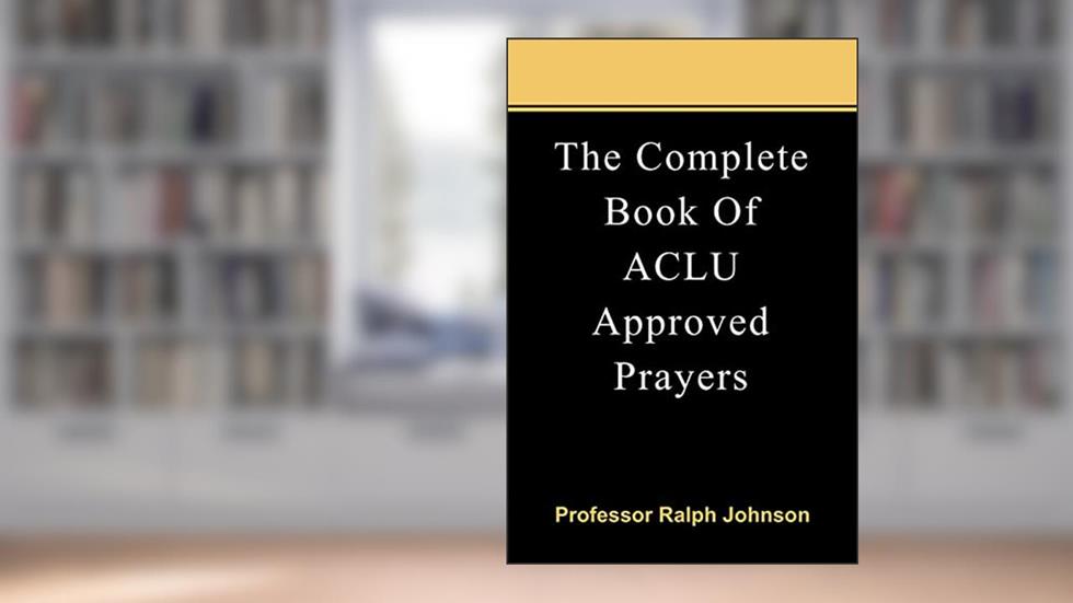 The Complete Book Of ACLU Approved Prayers, written by Prof Ralph Johnson