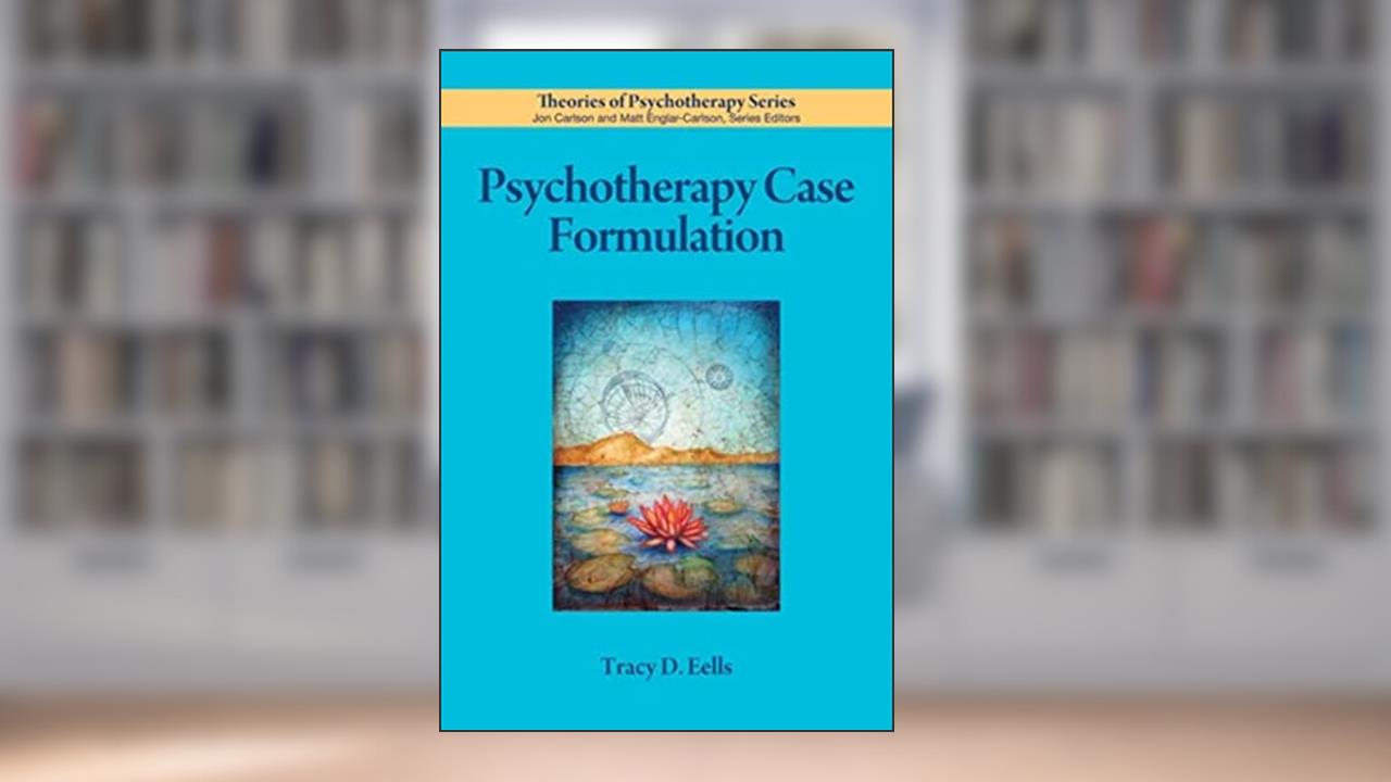 Psychotherapy Case Formulation (Theories of Psychotherapy Series®), written by Dr. Tracy D. Eells