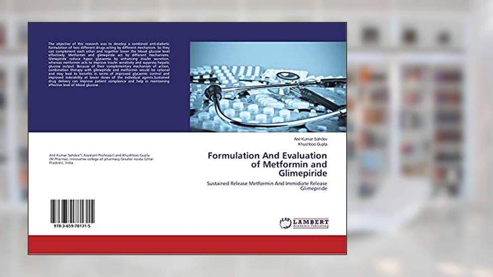 Formulation And Evaluation of Metformin and Glimepiride: Sustained Release Metformin And Immidiate Release Glimepiride, written by Anil Kumar Sahdev; Khushboo Gupta
