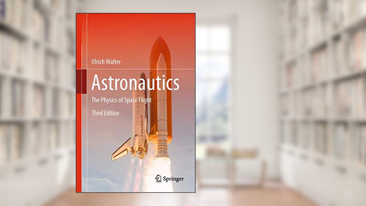 Astronautics: The Physics of Space Flight, written by Ulrich Walter